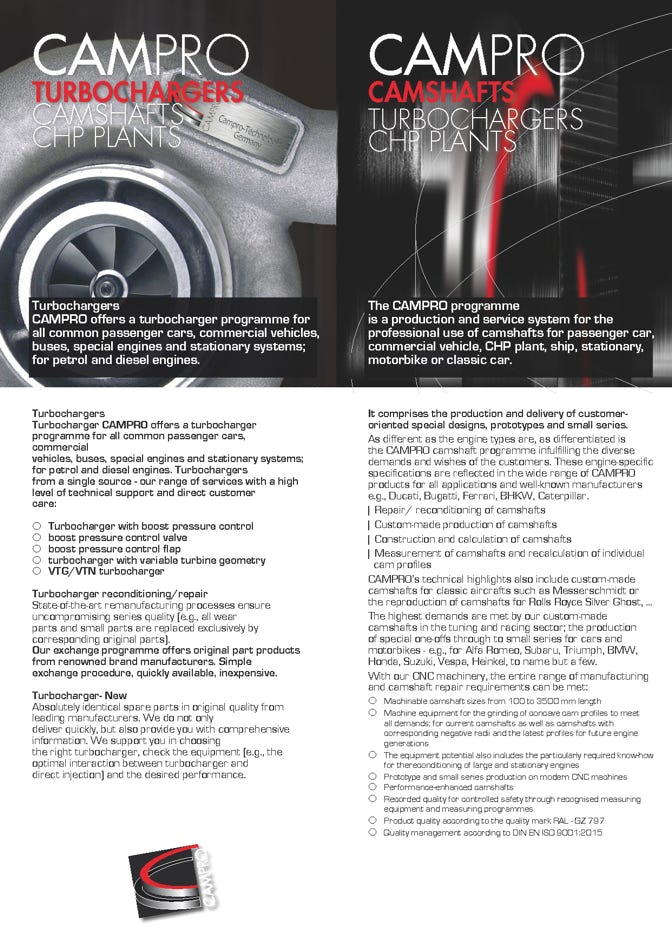 Turbochargers CAMPRO offers a turbocharger programme for all common passenger cars, commercial vehicles buses, special engines and stationary systems; for petrol and diesel engines. The CAMPRO programme is a production and service system for the , professional use of camshafts for passenger car, commercial vehicle, CHP plant, ship, stationary, motorbike or classic car.